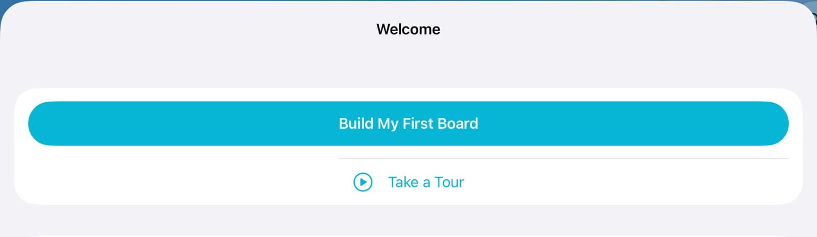 The Welcome sheet with the Build My First Board button.